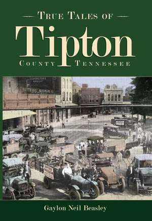 True Tales of Tipton County Tennessee de Gaylon Neil Beasley