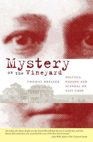 Mystery on the Vineyard: Politics, Passion and Scandal on East Chop de Thomas Dresser