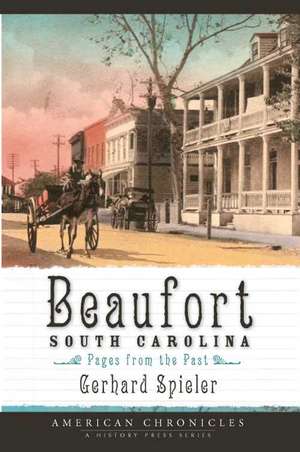 Beaufort, South Carolina: Pages from the Past de Gerhard Spieler