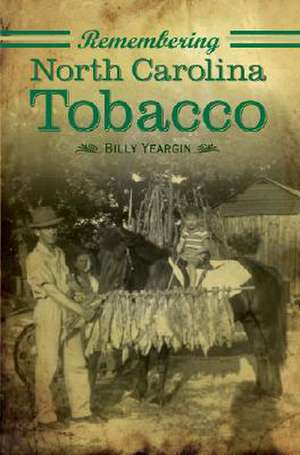 Remembering North Carolina Tobacco de Billy Yeargin