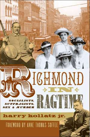 Richmond in Ragtime: Socialists, Suffragists, Sex & Murder de Roger Galatas