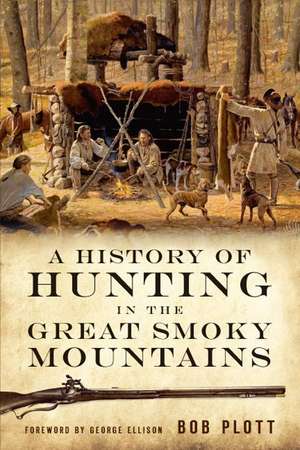 A History of Hunting in the Great Smoky Mountains de Bob Plott