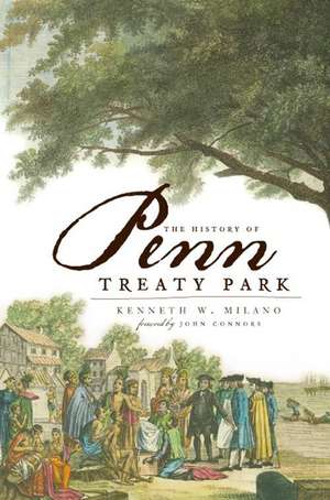 The History of Penn Treaty Park de Kenneth W. Milano