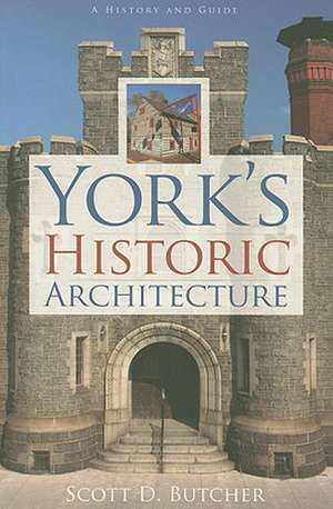 York's Historic Architecture de Scott D. Butcher