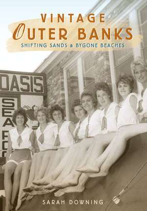 Vintage Outer Banks: Shifting Sands & Bygone Beaches de Sarah Downing