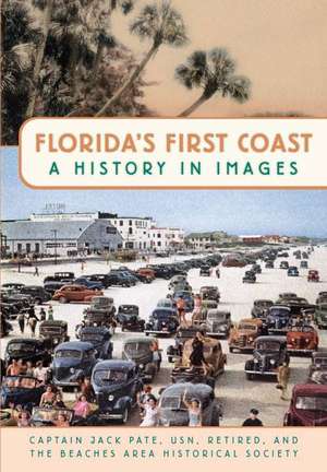 Florida's First Coast: A History in Images de Jack Pate