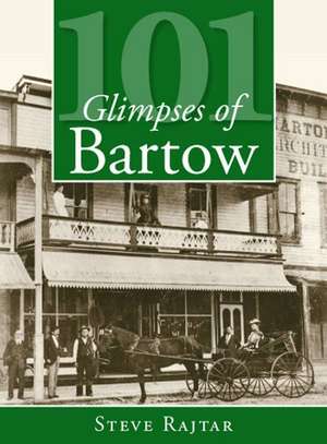 101 Glimpses of Bartow de Steve Rajtar