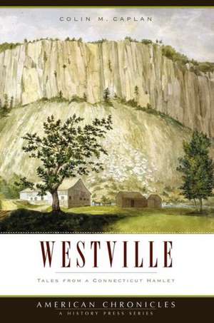 Westville: Tales from a Connecticut Hamlet de Colin M. Caplan