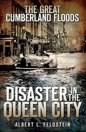 The Great Cumberland Floods: Disaster in the Queen City de Albert L. Feldstein