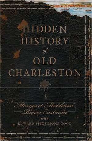 Hidden History of Old Charleston de Margaret Middleton Rivers Eastman