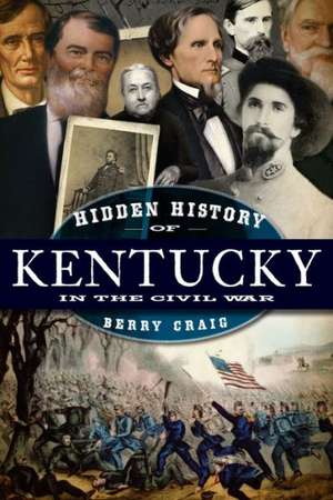 Hidden History of Kentucky in the Civil War de Berry Craig