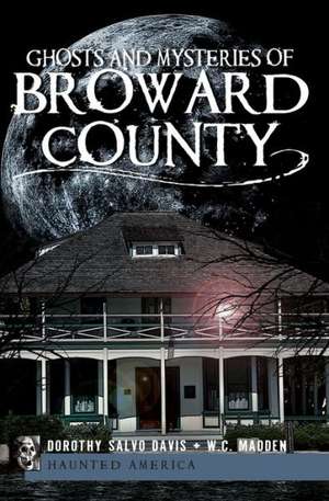 Ghosts and Mysteries of Broward County de Dorothy Salvo Davis