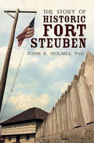 The Story of Historic Fort Steuben de John R. Holmes