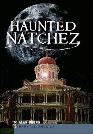 Haunted Natchez de Alan Brown