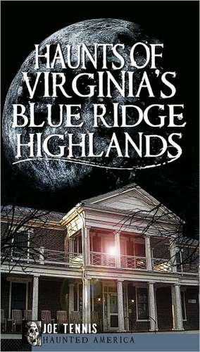 Haunts of Virginia's Blue Ridge Highlands de Joe Tennis