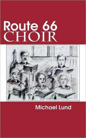 Route 66 Choir: A Comedy de Michael Lund