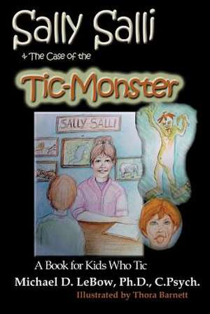 Sally Salli & the Case of the Tic Monster: A Book for Kids Who Tic de Cp Michael D. LeBow Phd