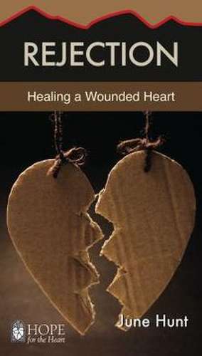 Rejection: Healing a Wounded Heart de June Hunt