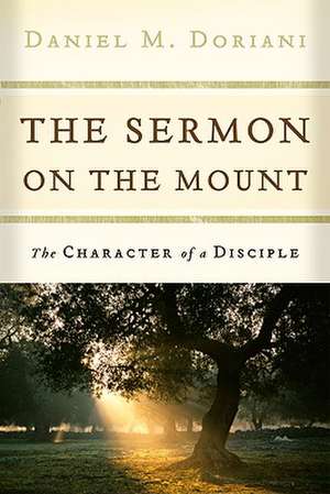 The Sermon on the Mount: The Character of a Disciple de Daniel M. Doriani