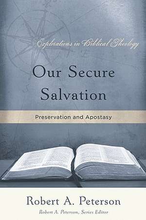 Our Secure Salvation: Perservation and Apostasy de Robert Peterson