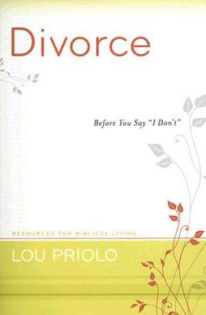 Divorce: Before You Say "I Don't" de Louis Paul Priolo