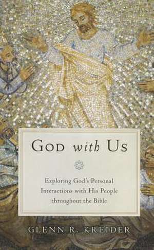 God with Us: Exploring God's Personal Interactions with His People Throughout the Bible de Glenn R. Kreider