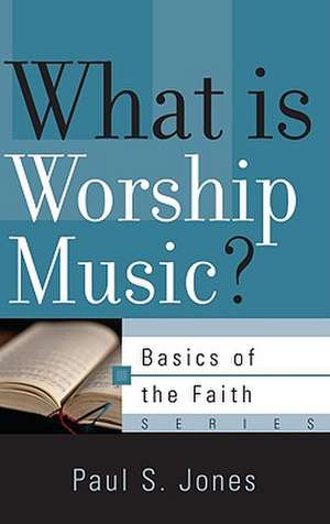 What Is Worship Music? de Paul S. Jones