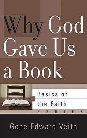 Why God Gave Us a Book de Gene Edward Veith