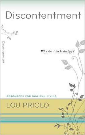 Discontentment: Why Am I So Unhappy? de Lou Priolo