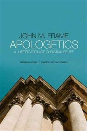 Apologetics: A Justification of Christian Belief de John M. Frame