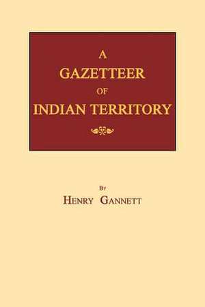 A Gazetteer of Indian Territory de Henry Gannett