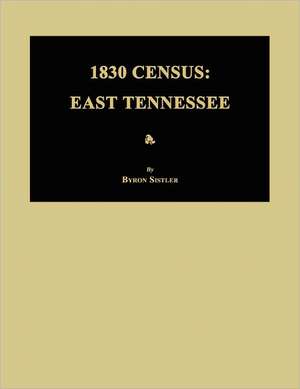 1830 Census: East Tennessee de Byron Sistler