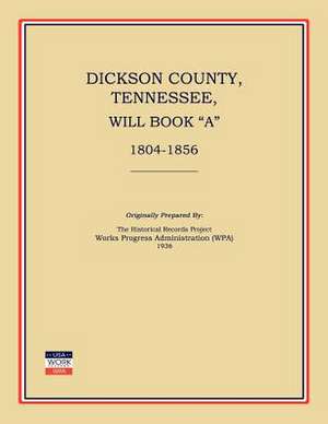 Dickson County, Tennessee, Will Book a: 1804-1856 de Works Progress Administration