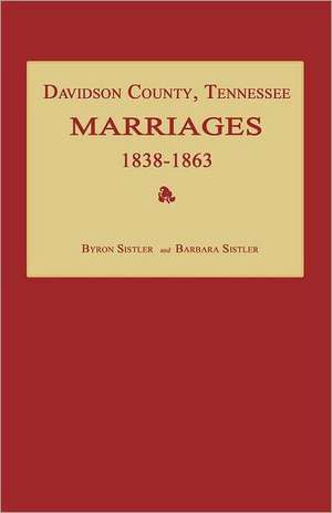 Davidson County, Tennessee, Marriages 1838-1863 de Byron Sistler