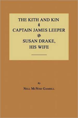 The Kith and Kin of Captain James Leeper and Susan Drake, His Wife de Nell McNish Gambill