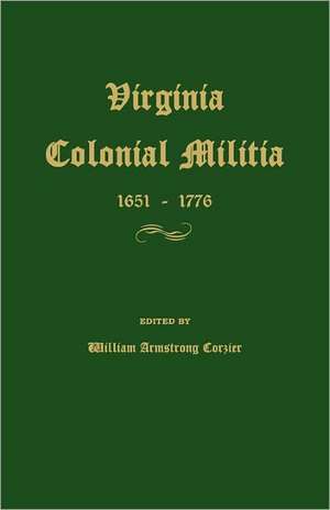 Virginia Colonial Militia 1651-1776 de William Armstrong Crozier