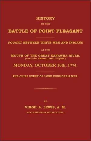 History of the Battle of Point Pleasant Fought Between White Men and Indians at the Mouth of the Great Kanawha River (Now Point Pleasant, West ... 177 de Virgil A. Lewis