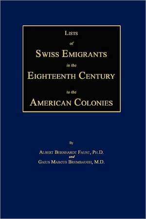 Lists of Swiss Emigrants in the Eighteenth Century to the American Colonies. Two Volumes in One de Albert Bernhardt Faust