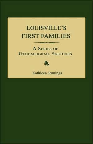 Louisville's First Families: A Series of Genealogical Sketches de Kathleen Jennings