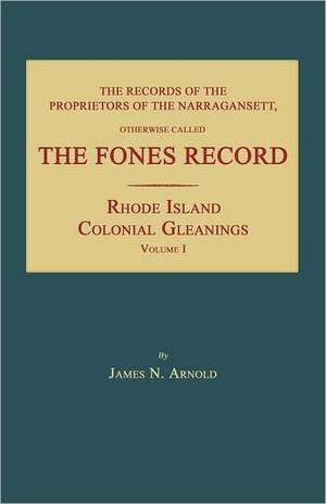 The Records of the Proprietors of the Narragansett, Otherwise Called the Fones Record de James N. Arnold