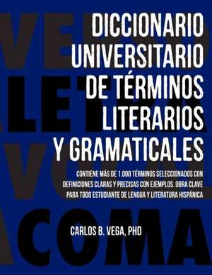 Diccionario Universitario de Terminos Literarios y Gramaticales de Carlos B. Vega