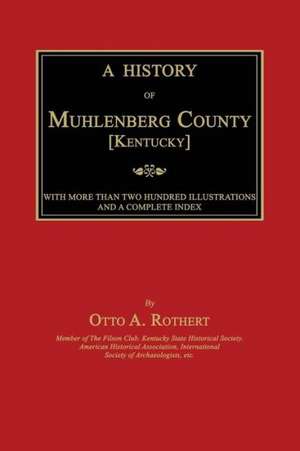 A History of Muhlenberg County [Kentucky] de Otto A. Rothert