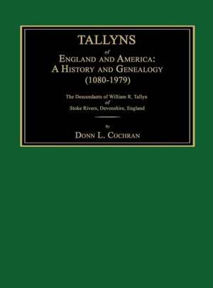 Tallyns of England and America: A History and Genealogy (1080-1979). the Descendants of William R. Tallyn of Stoke Rivers, Devonshire, England de Donn L. Cochran