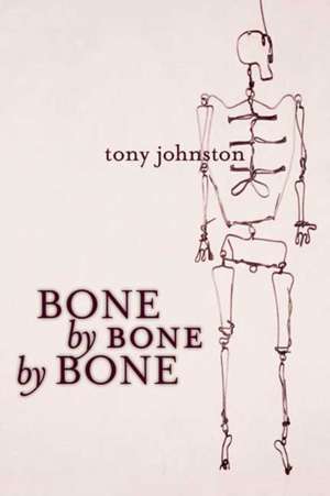 Bone by Bone by Bone de Tony Johnston