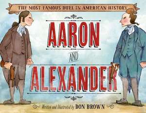 Aaron and Alexander: The Most Famous Duel in American History de Don Brown