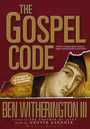 The Gospel Code: Novel Claims about Jesus, Mary Magdalene, and Da Vinci de Grover Gardner