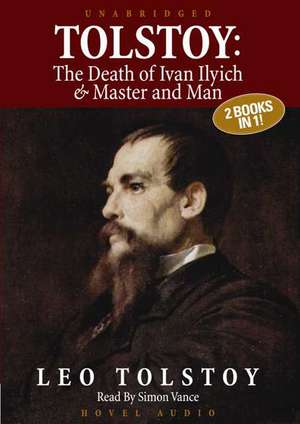 Tolstoy: The Death of Ivan Ilyich & Master and Man de Simon Vance