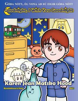 Goodnight, I Wish You Goodnight: Icelandic Translated Edition de Karen Jean Matsko Hood