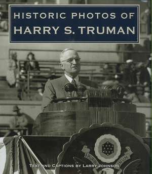 Historic Photos of Harry S. Truman de Larry Johnson