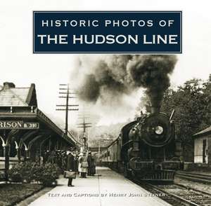 Historic Photos of the Hudson Line de Henry John Steiner